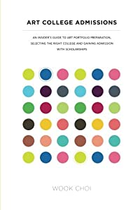 Art College Admissions: An Insider's Guide to Art Portfolio Preparation  Selecting the Right College  and Gaining Admiss