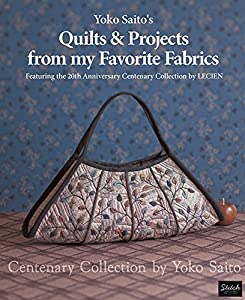 Yoko Saito's Quilts & Projects from My Favorite Fabrics: Centenary Collection by Yoko Saito(中古品)