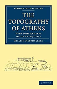 The Topography of Athens: With Some Remarks on its Antiquities (Cambridge Library Collection - Archaeology)(中古品)