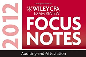 Wiley CPA Exam Review Focus Notes 2012  Auditing and Attestation (Wiley CPA Exam Review Focus Notes: Auditing and Attest