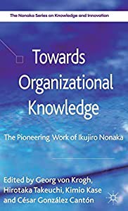 Towards Organizational Knowledge: The Pioneering Work of Ikujiro Nonaka (The Nonaka Series on Knowledge and Innovation)(の通販は