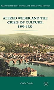 Alfred Weber and the Crisis of Culture  1890-1933 (Palgrave Studies in Cultural and Intellectual History)(中古品)