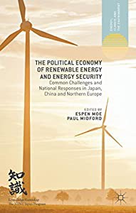 The Political Economy of Renewable Energy and Energy Security: Common Challenges and National Responses in Japan China