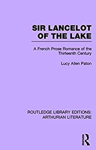Sir Lancelot of the Lake: A French Prose Romance of the Thirteenth Century (Routledge Library Editions: Arthurian Litera