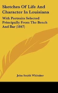 Sketches of Life and Character in Louisiana: With Portraits Selected Principally from the Bench and Bar (1847)(中古品)