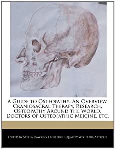 A Guide to Osteopathy: An Overview  Craniosacral Therapy  Research  Osteopathy Around the World  Doctors of Osteopathic