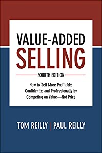Value-Added Selling: How to Sell More Profitably  Confidently  and Professionally by Competing on Value - Not Price(中古