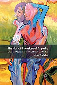 The Moral Dimensions of Empathy: Limits and Applications in Ethical Theory and Practice(中古品)