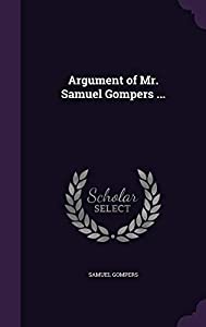 Argument of Mr. Samuel Gompers ...(中古品)