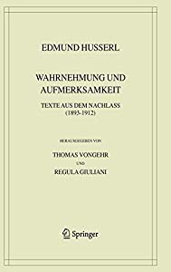 Wahrnehmung und Aufmerksamkeit: Texte aus dem Nachlass (1893?1912) (Husserliana: Edmund Husserl ? Gesammelte Werke 38)(