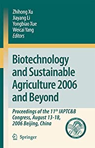 Biotechnology and Sustainable Agriculture 2006 and Beyond: Proceedings of the 11th IAPTC&B Congress August 13-18 2006
