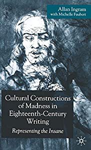 Cultural Constructions of Madness in Eighteenth-Century Writing: Representing the Insane(中古品)の通販は