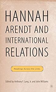 Arendt and International Politics: Readings Across the Lines (The Palgrave Macmillan History of International Thought)( の通販は