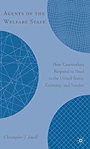 Agents of the Welfare State: How Caseworkers Respond to Need in the United States  Germany  and Sweden(中古品)