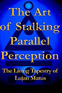 The Art of Stalking Parallel Perception: The Living Tapestry of Lujan Matus(中古品)の通販は