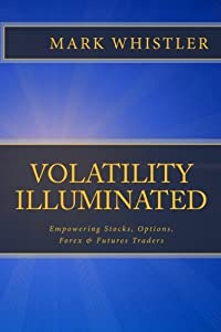 Volatility Illuminated: Empowering Forex  Stocks  Options &amp; Futures Traders(中古品)