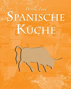 World Food: Spanisch: Die spanische Kueche spiegelt nicht nur das sonnige Klima  sondern auch die kulturelle Vielfalt di