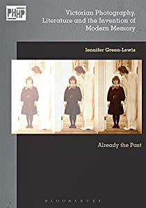 Victorian Photography  Literature  and the Invention of Modern Memory: Already the Past (Photography  History: History