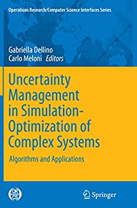 Uncertainty Management in Simulation-Optimization of Complex Systems: Algorithms and Applications (Operations Research/C