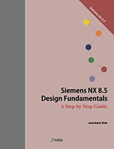 Siemens Nx 8.5 Design Fundamentals: A Step by Step Guide(中古品)