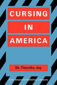 Cursing in America: A Psycholinguistic Study of Dirty Language in the Courts  in the Movies  in the Schoolyards and on t