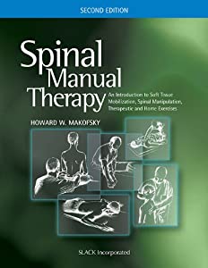 Spinal Manual Therapy: An Introduction to Soft Tissue Mobilization Spinal Manipulation Therapeutic and Home Exercises(