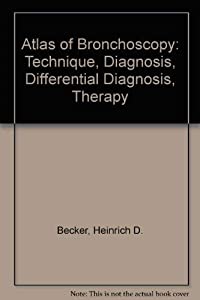 Atlas of Bronchoscopy: Technique  Diagnosis  Differential Diagnosis  Therapy(中古品)の通販は