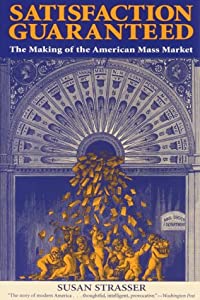 Satisfaction Guaranteed: The Making of the American Mass Market(中古品)
