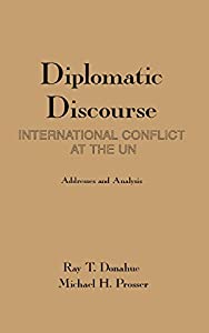 Diplomatic Discourse: International Conflict at the United Nations-Addresses and Analysis (Contemporary Studies in Comm