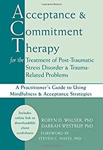 Acceptance &amp; Commitment Therapy for the Treatment of Post-Traumatic Stress Disorder &amp; Trauma-Related Problems: A Practit