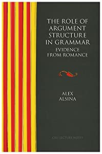 The Role of Argument Structure in Grammar: Evidence from Romance (Center for the Study of Language and Information Publi