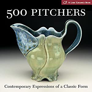 500 Pitchers: Contemporary Expressions of a Classic Form (A Lark Ceramics Book)(中古品)の通販は