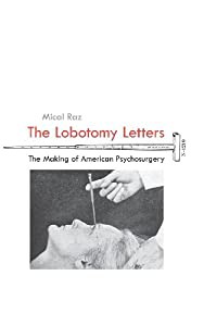 The Lobotomy Letters: The Making of American Psychosurgery (Rochester Studies in Medical History)(品)のサムネイル