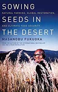 Sowing Seeds in the Desert: Natural Farming  Global Restoration  and Ultimate Food Security(中古品)