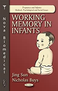 Working Memory in Infants (Pregnancy and Infants: Medical Psychological and Social Issues)(中古品)
