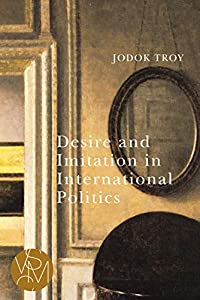 Desire and Imitation in International Politics (Studies in Violence  Mimesis  and Culture)(中古品)