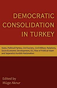 Democratic Consolidation in Turkey: State  Political Parties  Civil Society  Civil-military Relations  Socio-economic Deの通販は