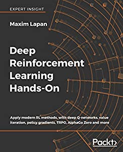 Deep Reinforcement Learning Hands-On: Apply modern RL methods  with deep Q-networks  value iteration  policy gradients