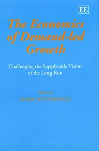 The Economics of Demand-Led Growth: Challenging the Supply-Side Vision of the Long Run(中古品)