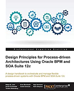 Design Principles for Process-driven Architectures Using Oracle BPM and SOA Suite 12c(中古品)