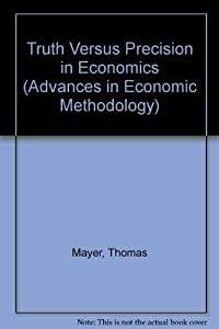 Truth Versus Precision in Economics (Advances in Economic Methodology)(中古品)