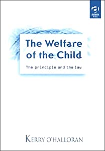 The Welfare of the Child: The Principle and the Law : A Study of the Meaning Role and Functions of the Principle As It 17,310円