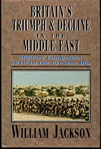 Britain's Triumph and Decline in the Middle East: Military Campaigns 1919 to the Present Day(中古品)