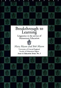 Breakthrough to Learning: Linguistics in the Service of Mainstream Education (University of Central England: Issues in E
