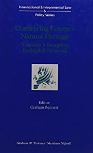 Conserving Europe's Natural Heritage:Towards a European Ecological Network (International Environmental Law and Policy S