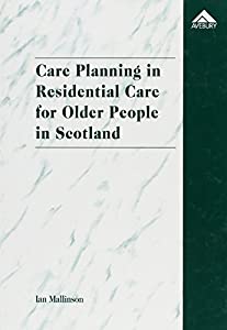 Care Planning in Residential Care for Older People in Scotland: A Research Study(中古品)