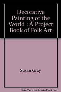 Decorative Painting of the World : A Project Book of Folk Art(中古品)