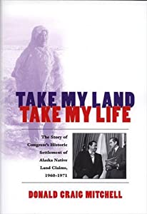 Take My Land  Take My Life: The Story of Congress's Historic Settlement of Alaska Native Land Claims  1960-1971(中古品)