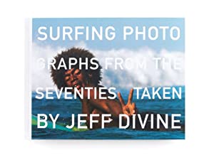 Surfing Photographs from the Seventies Taken by Jeff Divine(中古品)の通販は