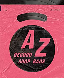 A-z of Record Shop Bags: British Record Shop Bags 1940s-1990s(中古品)